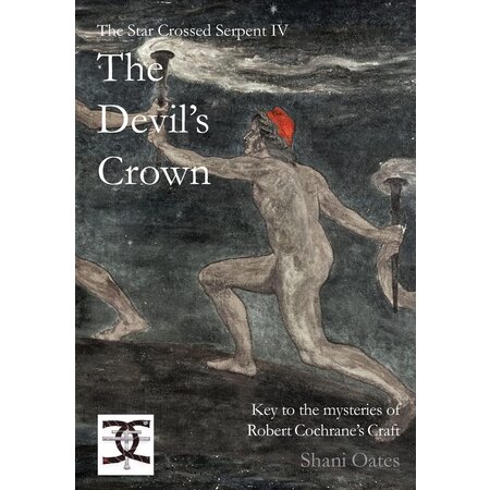 The Star Crossed Serpent IV: The Devil's Crown: Key to the Mysteries of Robert Cochrane's Craft