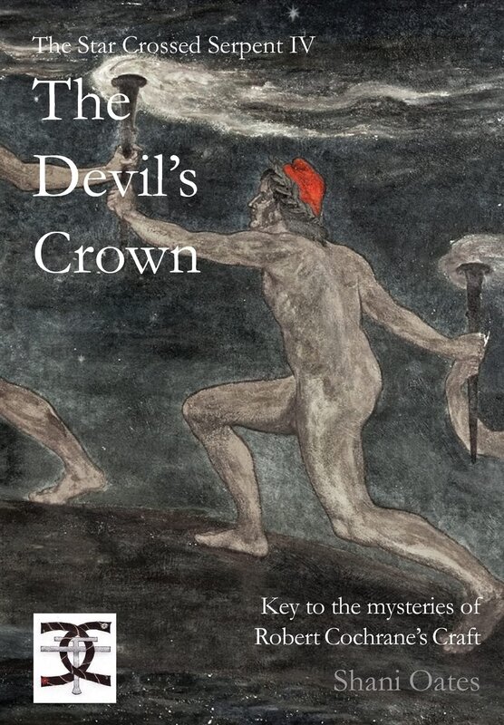 The Star Crossed Serpent IV: The Devil's Crown: Key to the Mysteries of Robert Cochrane's Craft