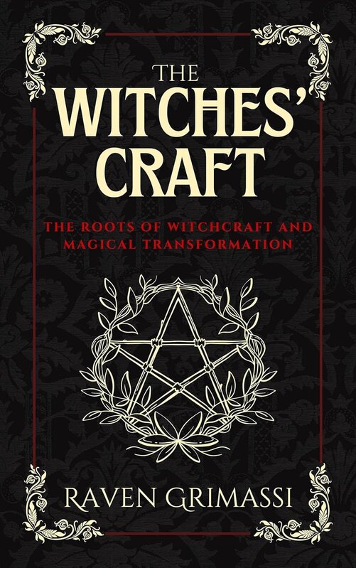 The Witches' Craft: The Roots of Witchcraft and Magical Transformations