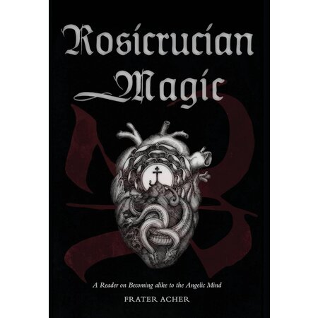 Rosicrucian Magic: A Reader on Becoming alike to the Angelic Mind