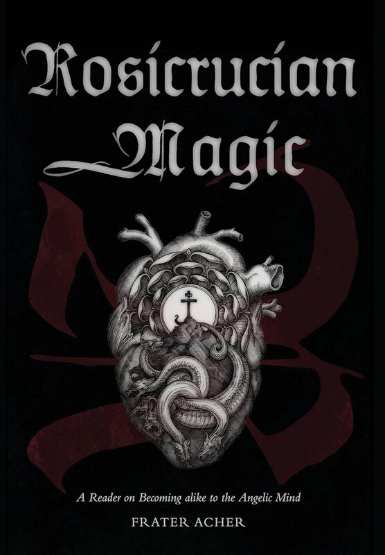 Rosicrucian Magic: A Reader on Becoming alike to the Angelic Mind