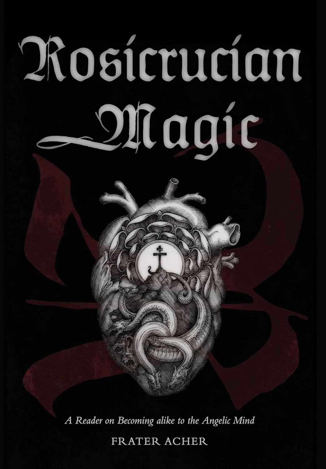 Rosicrucian Magic: A Reader on Becoming alike to the Angelic Mind