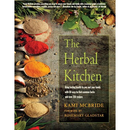 The Herbal Kitchen: Bring lasting health to you and your family with 50 easy-to-find common herbs and over 250 recipes