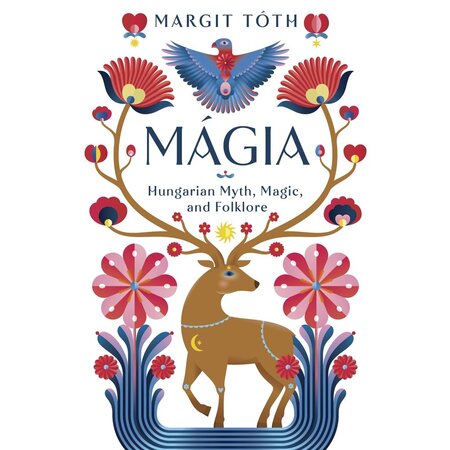 Mágia: Hungarian Myth, Magic, and Folklore