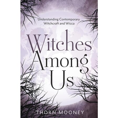 Witches Among Us: Understanding Contemporary Witchcraft and Wicca