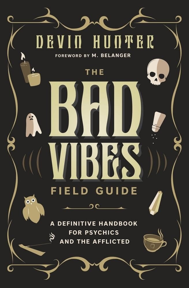 The Bad Vibes Field Guide: A Definitive Handbook for Psychics and the Afflicted