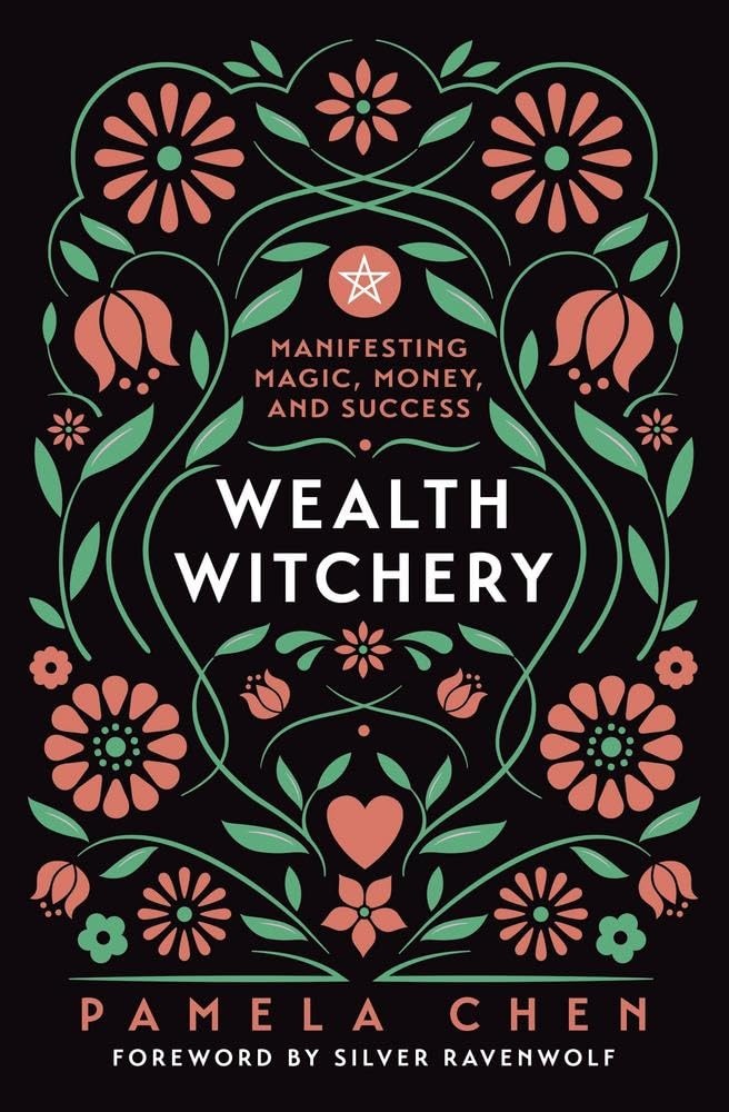 Wealth Witchery: Manifesting Magic, Money, and Success