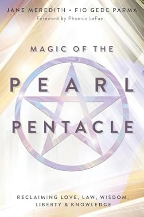 Magic of the Pearl Pentacle: Reclaiming Love, Law, Wisdom, Liberty & Knowledge