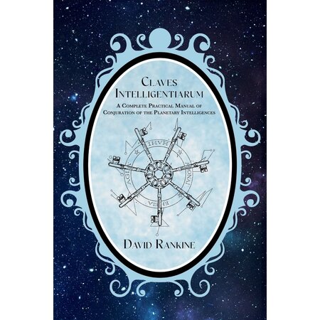 Claves Intelligentiarum: A Complete Practical Manual of Conjuration of the Planetary Intelligences