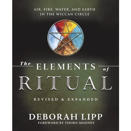 The Elements of Ritual: Air, Fire, Water & Earth in the Wiccan Circle Revised