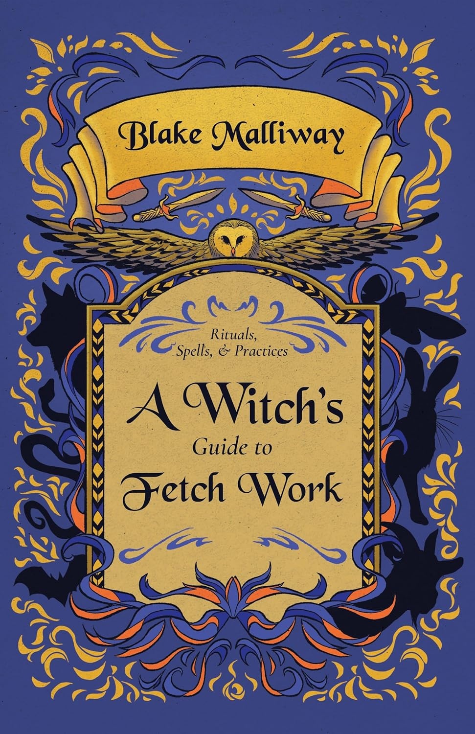 A Witch's Guide to Fetch Work: Rituals, Spells, & Practices