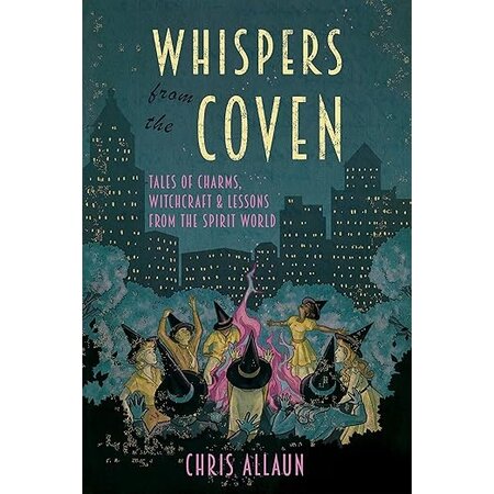 Whispers from the Coven: Tales of Charms, Witchcraft & Lessons from the Spirit World