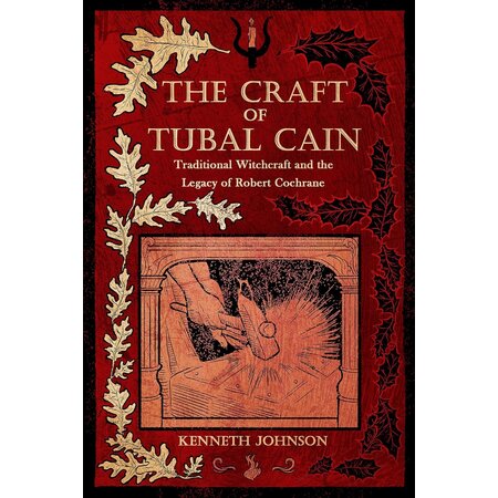 The Craft of Tubal Cain: Traditional Witchcraft and the Legacy of Robert Cochrane