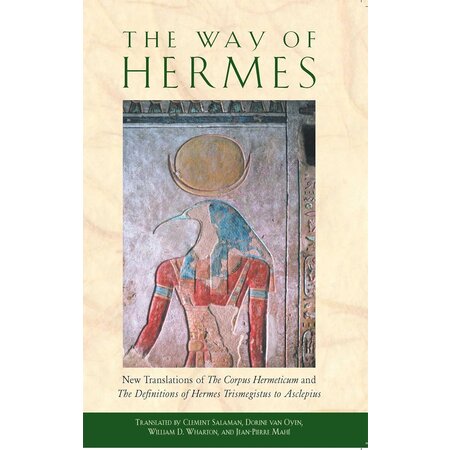 The Way of Hermes: New Translations of The Corpus Hermeticum and The Definitions of Hermes Trismegistus to Asclepius