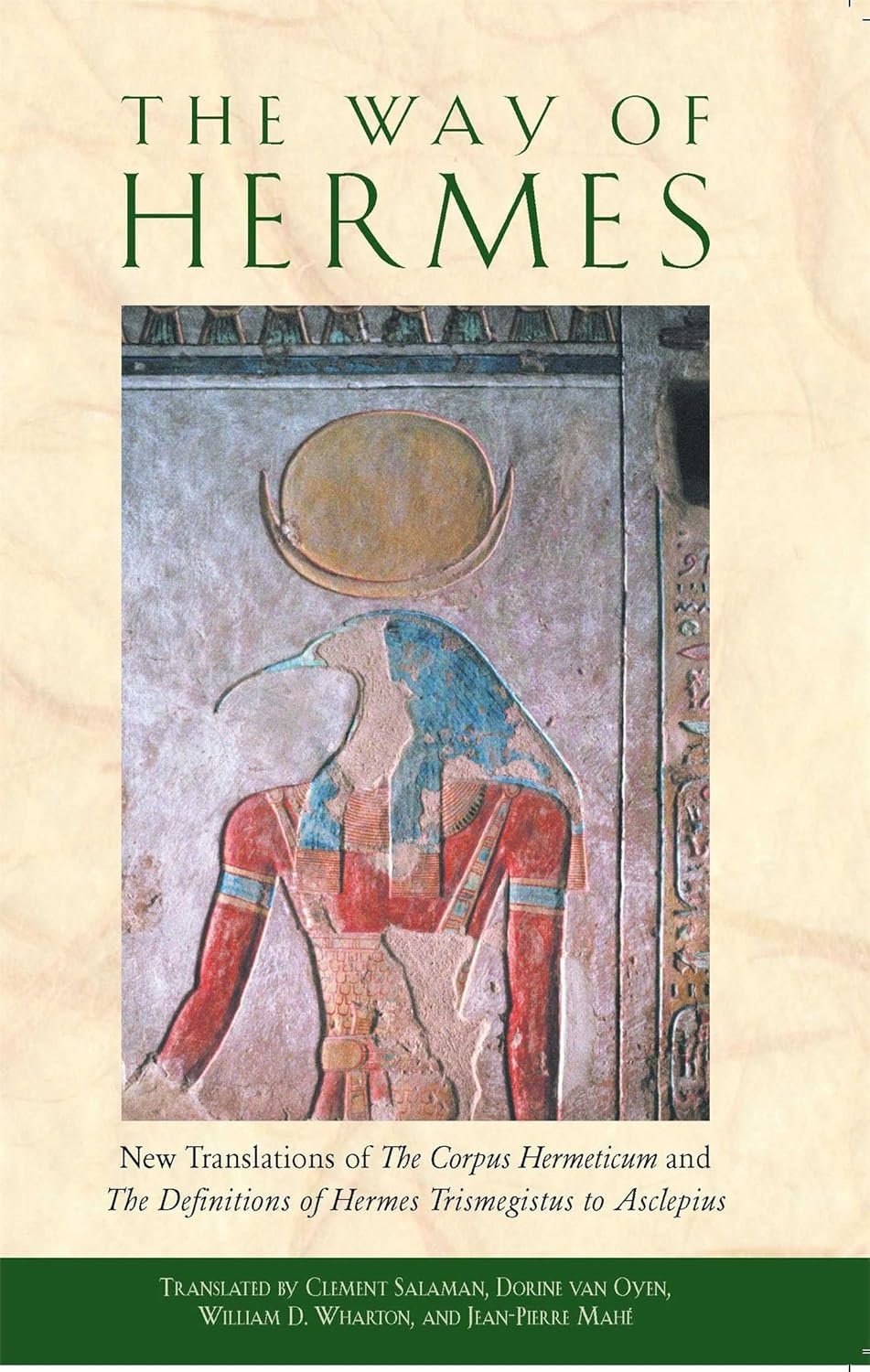 The Way of Hermes: New Translations of The Corpus Hermeticum and The Definitions of Hermes Trismegistus to Asclepius