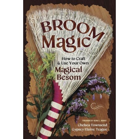 Broom Magic: How to Craft & Use Your Own Magical Besom