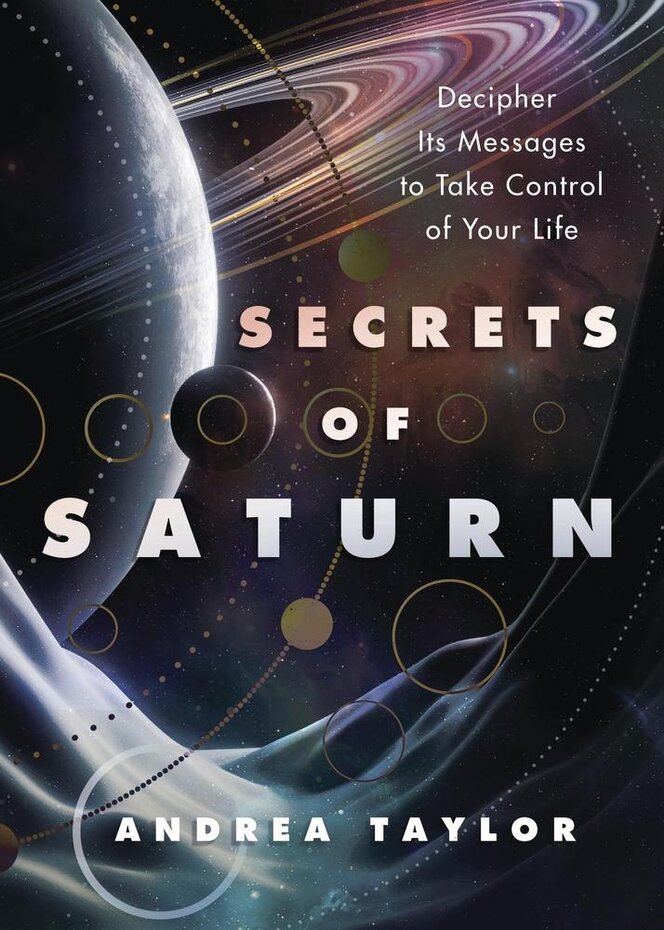 Secrets of Saturn: Decipher its Messages to Take Control of Your Life ...