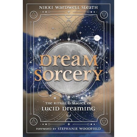 Dream Sorcery: The Ritual & Magick of Lucid Dreaming