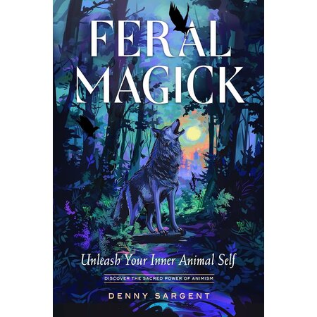 Feral Magick: Unleash Your Inner Animal Self