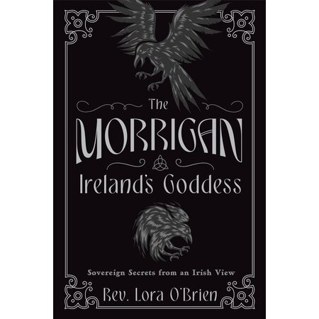 The Morrigan: Ireland's Goddess; Sovereign Secrets from and Irish View
