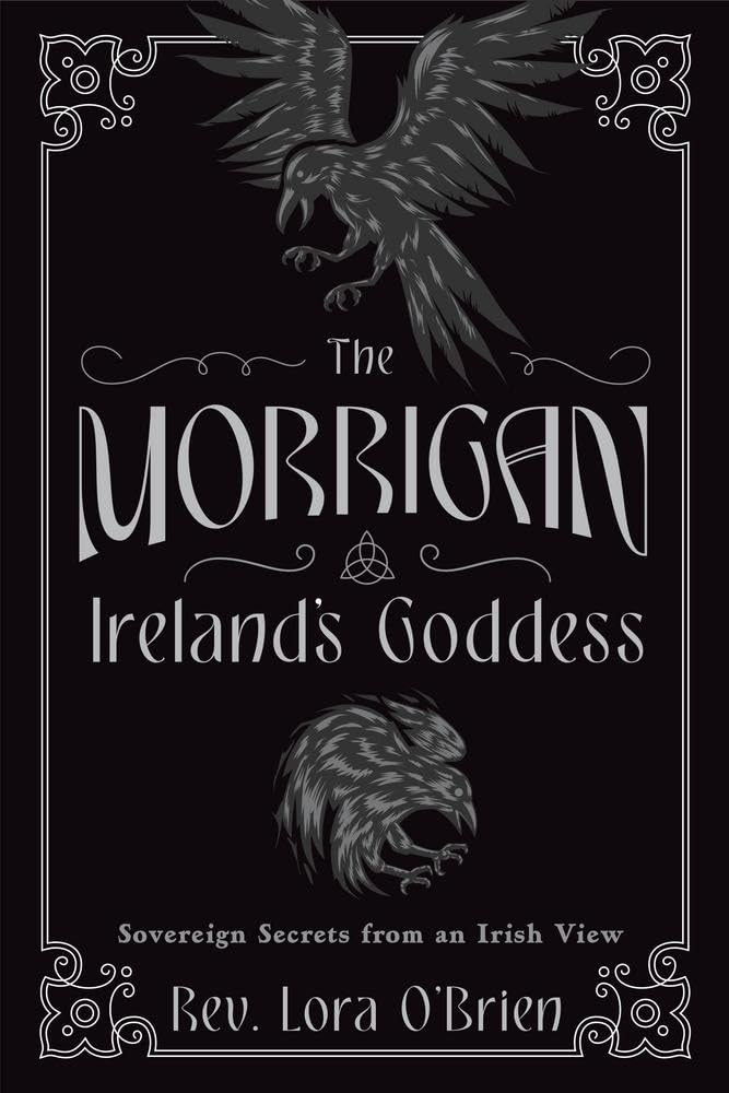 The Morrigan: Ireland's Goddess; Sovereign Secrets from and Irish View