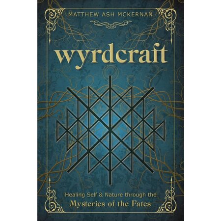 Wyrdcraft: Healing Self & Nature through the Mysteries of the Fates