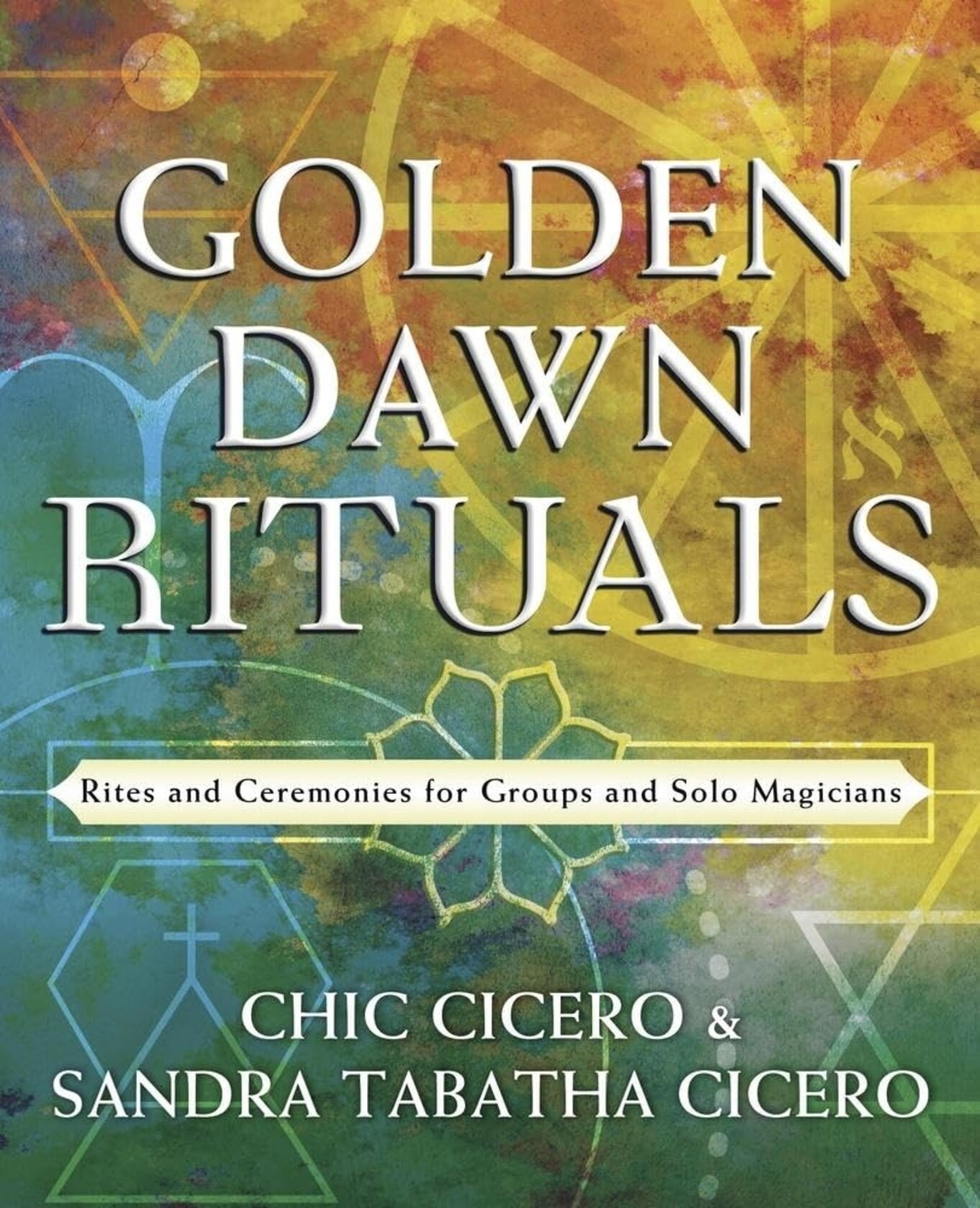 Golden Dawn Rituals: Rites and Ceremonies for Groups and Solo Magicians ...