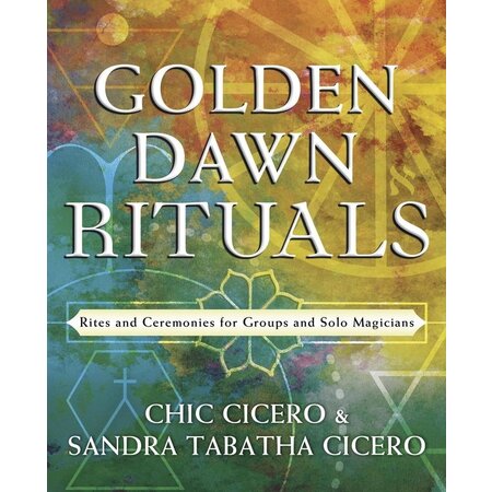 Golden Dawn Rituals: Rites and Ceremonies for Groups and Solo Magicians