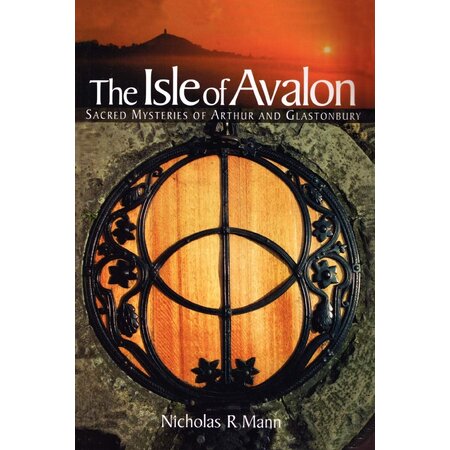 The Isle of Avalon: Sacred Mysteries of Arthur and Glastonbury