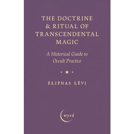 The Doctrine & Ritual of Transcendental Magic: A Historical Guide to Occult Practice