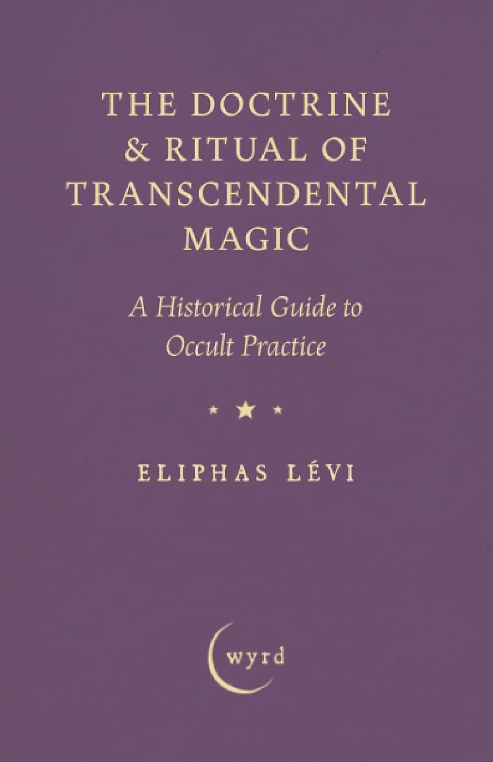 The Doctrine & Ritual of Transcendental Magic: A Historical Guide to Occult Practice