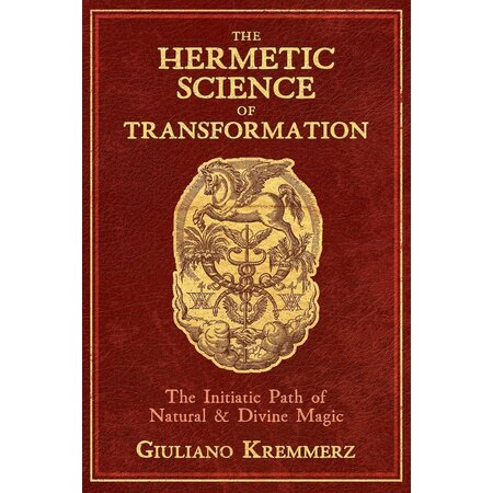 The Hermetic Science of Transformation: The Initiatic Path of Natural & Divine Magic