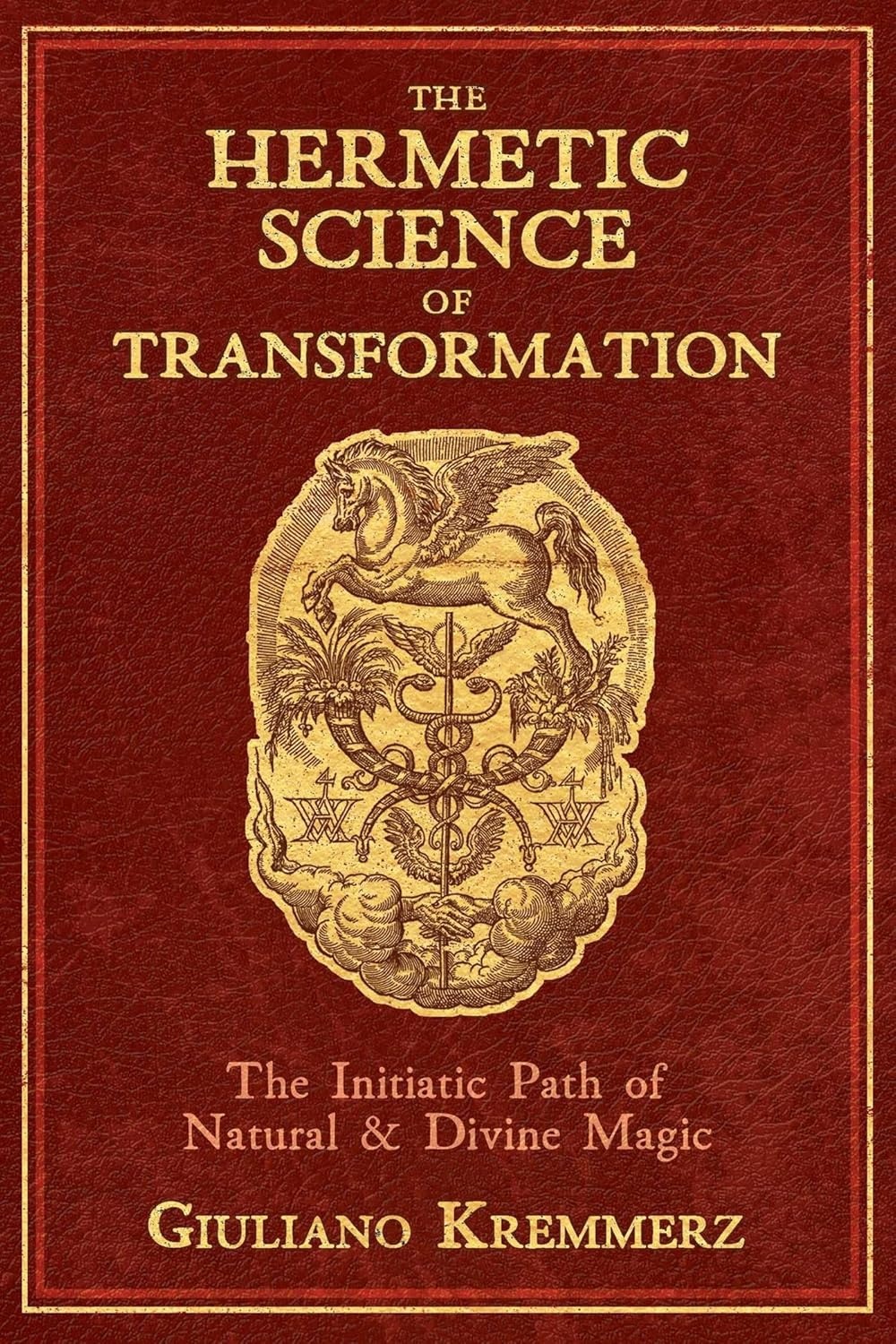 The Hermetic Science of Transformation: The Initiatic Path of Natural & Divine Magic