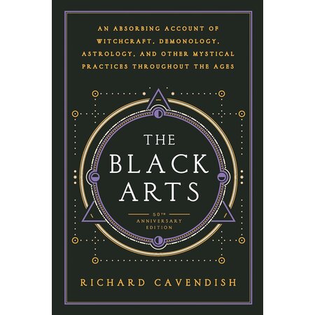 The Black Arts: An Absorbing Account of Witchcraft, Demonology, Astrology, and other Mystical Practices throughout the Ages