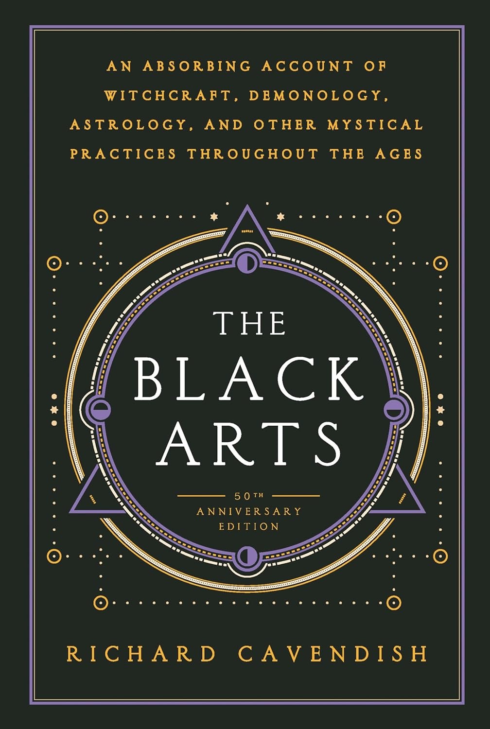 The Black Arts: An Absorbing Account of Witchcraft, Demonology, Astrology, and other Mystical Practices throughout the Ages