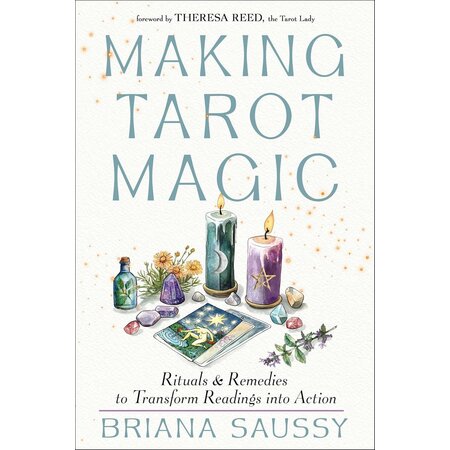 Making Tarot Magic: Rituals & Remedies to Transform Readings into Action