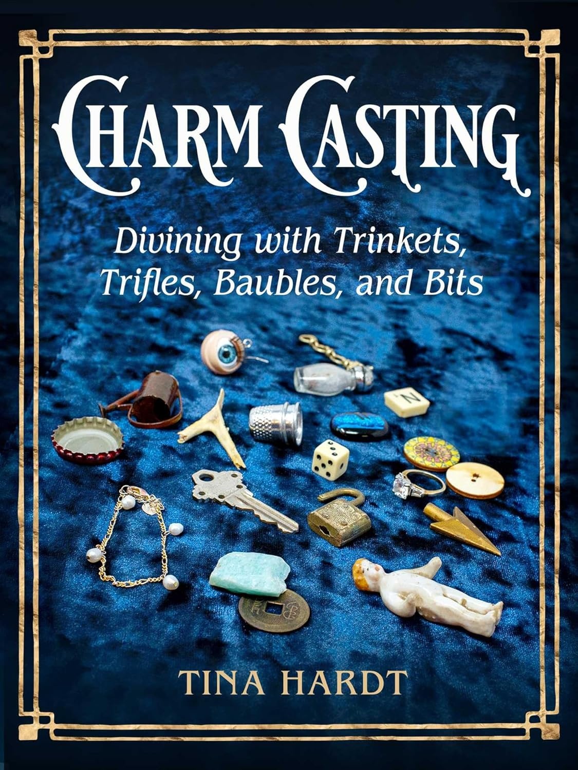 Charm Casting: Divining with Trinkets, Trifles, Baubles, and Bits
