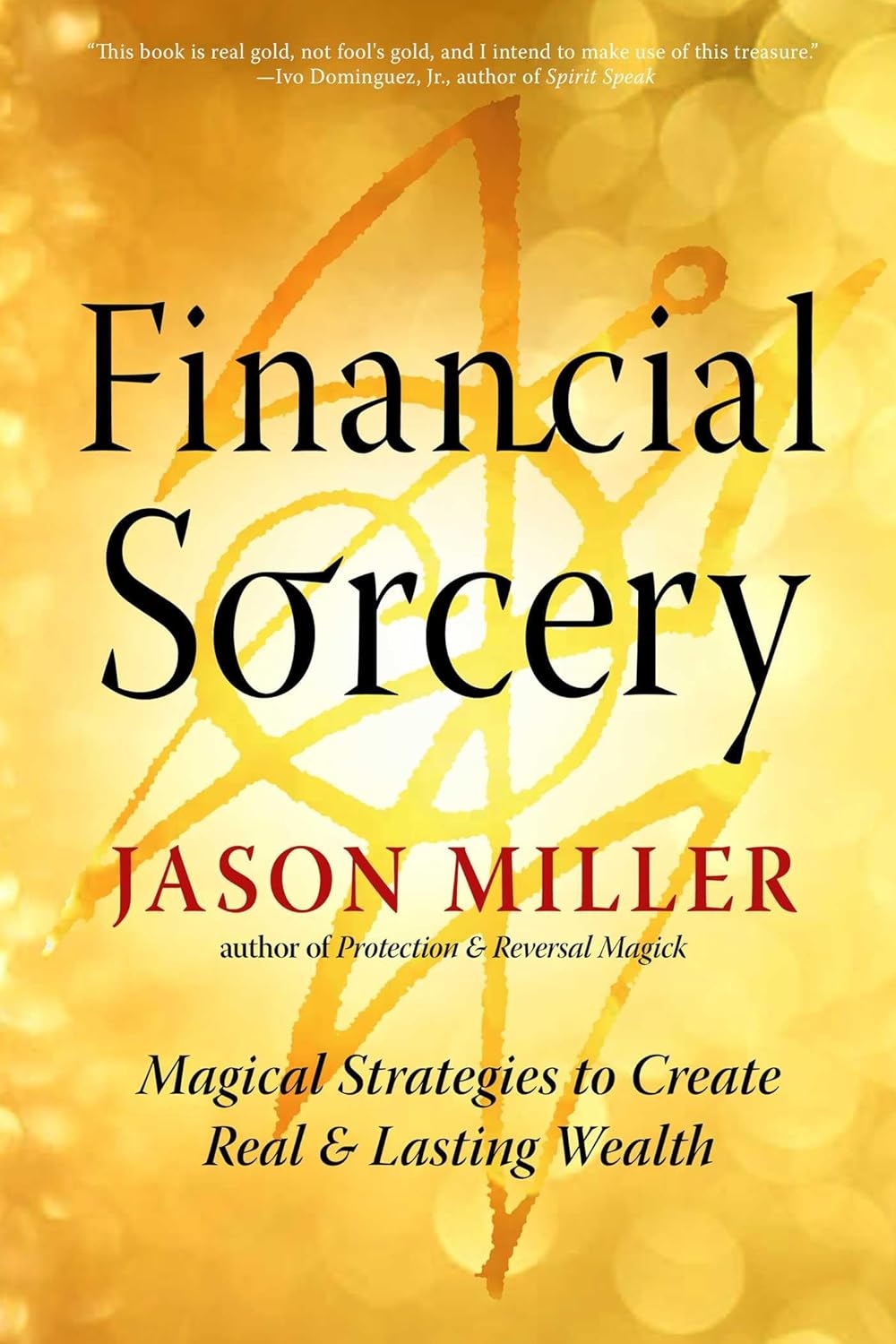 Financial Sorcery: Magical Strategies to Create Real & Lasting Wealth