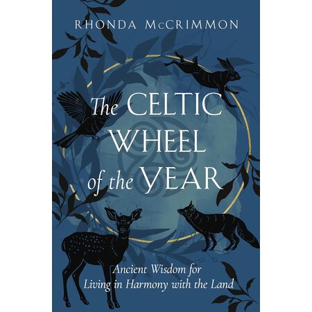 The Celtic Wheel of the Year: Ancient Wisdom for the Living in Harmony with the Land