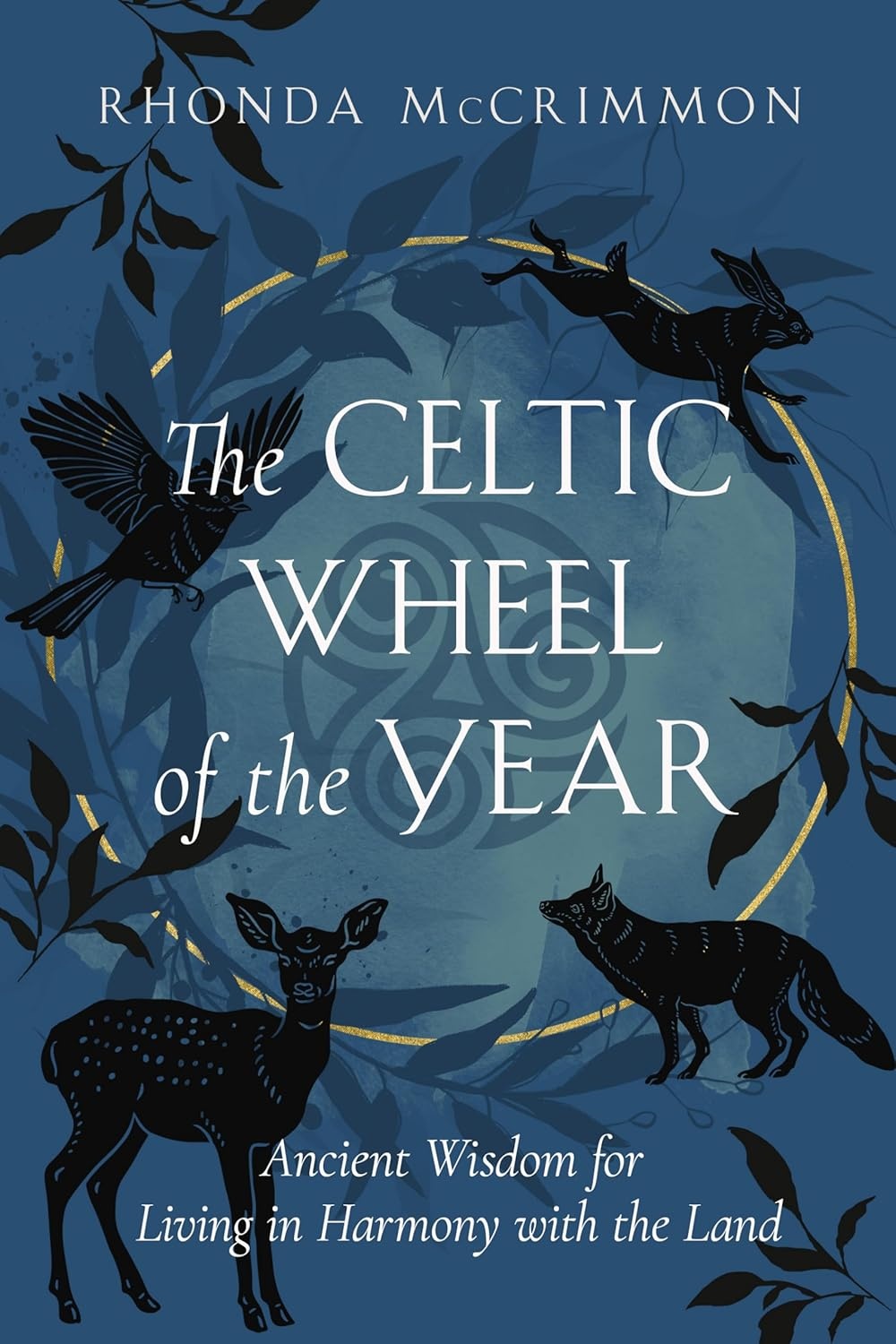 The Celtic Wheel of the Year: Ancient Wisdom for the Living in Harmony with the Land