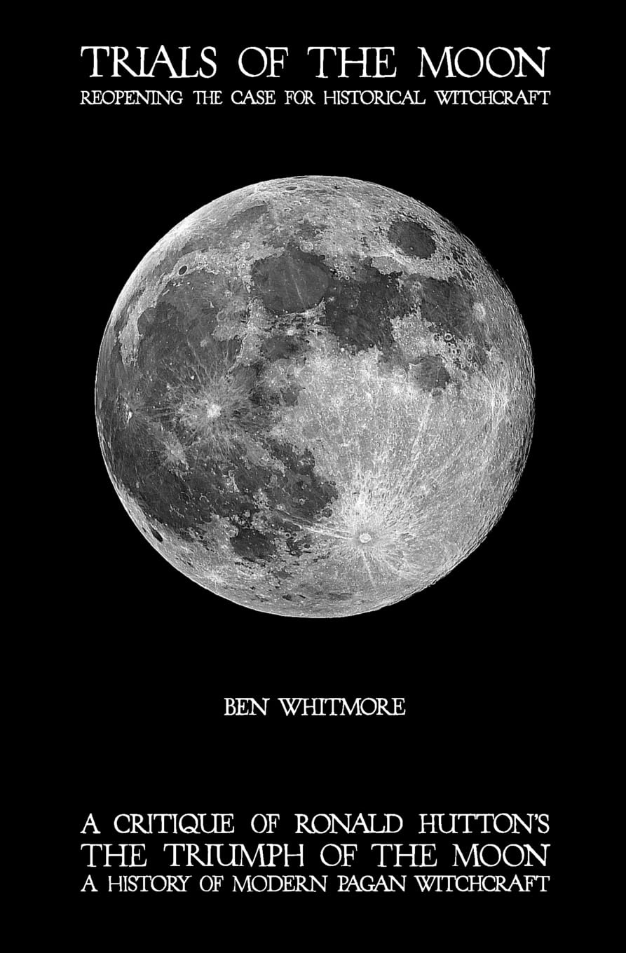Trials of the Moon: Reopening the Case for Historical Witchcraft. A critique of Ronald Hutton's The Triumph of the Moon: A History of Modern Pagan Witchcraft