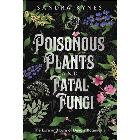 Deadly Fascination: The Lore and Lure of Poisonous Plants and Fatal Fungi