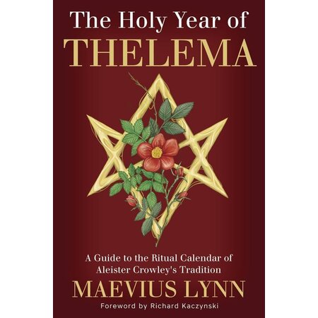 The Holy Year of Thelema: A Guide to the Ritual Calendar of Aleister Crowley's Tradition