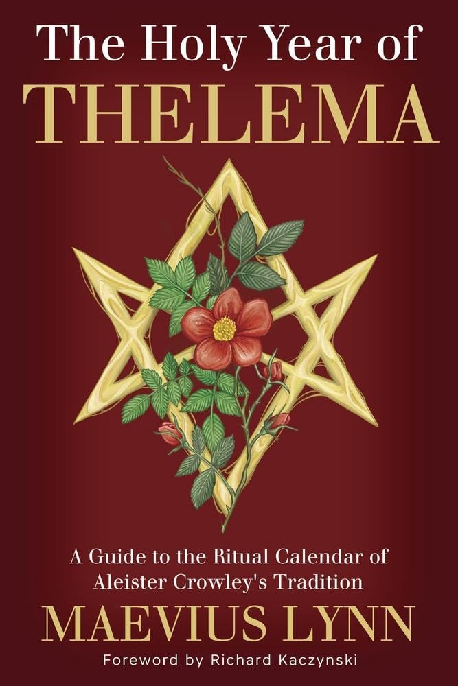 The Holy Year of Thelema: A Guide to the Ritual Calendar of Aleister Crowley's Tradition
