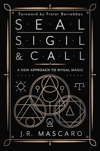 Seal, Sigil & Call : A New Approach to Ritual Magic
