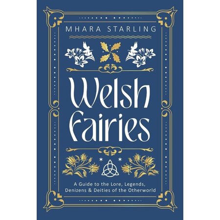 Welsh Fairies: A Guide to the Lore, Legends, Denizens & Deities of the Otherworld