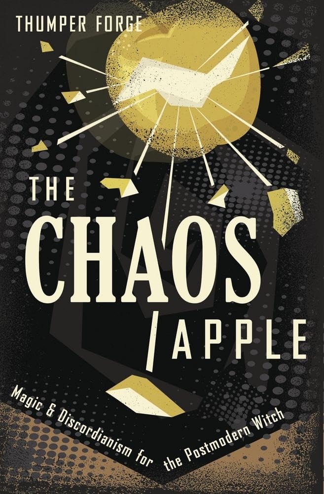 The Chaos Apple : Magic and Discordianism for the Post Modern Witch