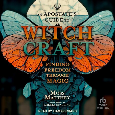 An Apostate's Guide To Witch Craft : Finding Freedom Through Magic