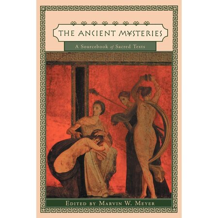 The Ancient Mysteries: A Sourcebook of Sacred Texts