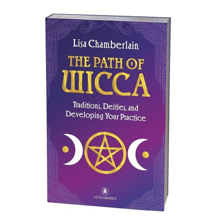 The Path of Wicca : Traditions, Deities and Developing Your Practice